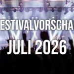 Festivals im Juli 2026: 16 Highlights – und ein paar letzte Male Festivaluebersicht_Juli_2026